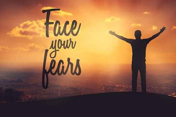 Face your fears