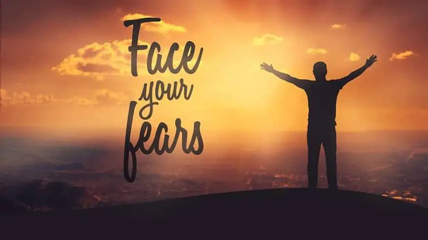 Face your fears