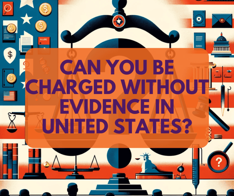 Can You Be Charged Without Evidence In United States?