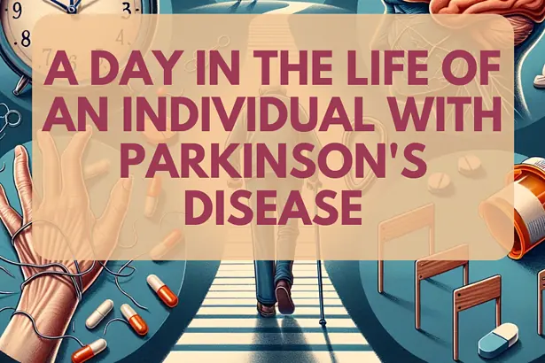 Living with Parkinson's Disease: A Day in the Life of an Individual.